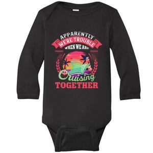 Apparently WeRe Trouble When We Are Cruising Together Baby Long Sleeve Bodysuit