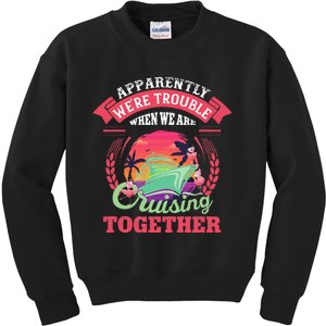 Apparently WeRe Trouble When We Are Cruising Together Kids Sweatshirt