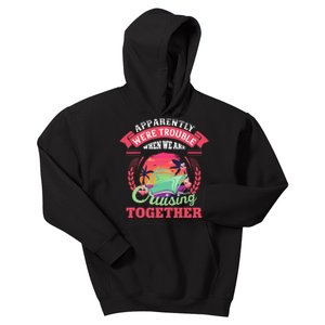 Apparently WeRe Trouble When We Are Cruising Together Kids Hoodie