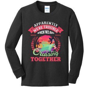 Apparently WeRe Trouble When We Are Cruising Together Kids Long Sleeve Shirt