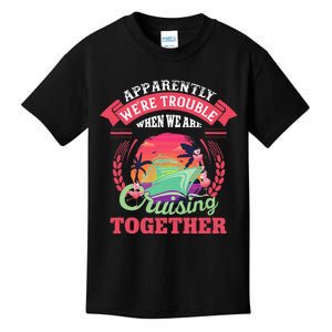 Apparently WeRe Trouble When We Are Cruising Together Kids T-Shirt