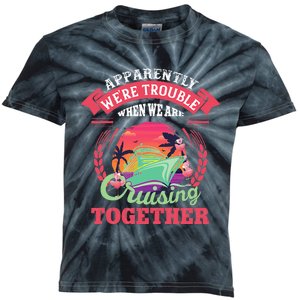 Apparently WeRe Trouble When We Are Cruising Together Kids Tie-Dye T-Shirt