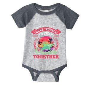 Apparently WeRe Trouble When We Are Cruising Together Infant Baby Jersey Bodysuit