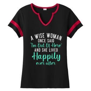 A Wise Woman Said Im Out Of Here And Lives Happily Retired Ladies Halftime Notch Neck Tee