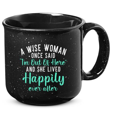 A Wise Woman Said Im Out Of Here And Lives Happily Retired 15oz Campfire Ceramic Mug