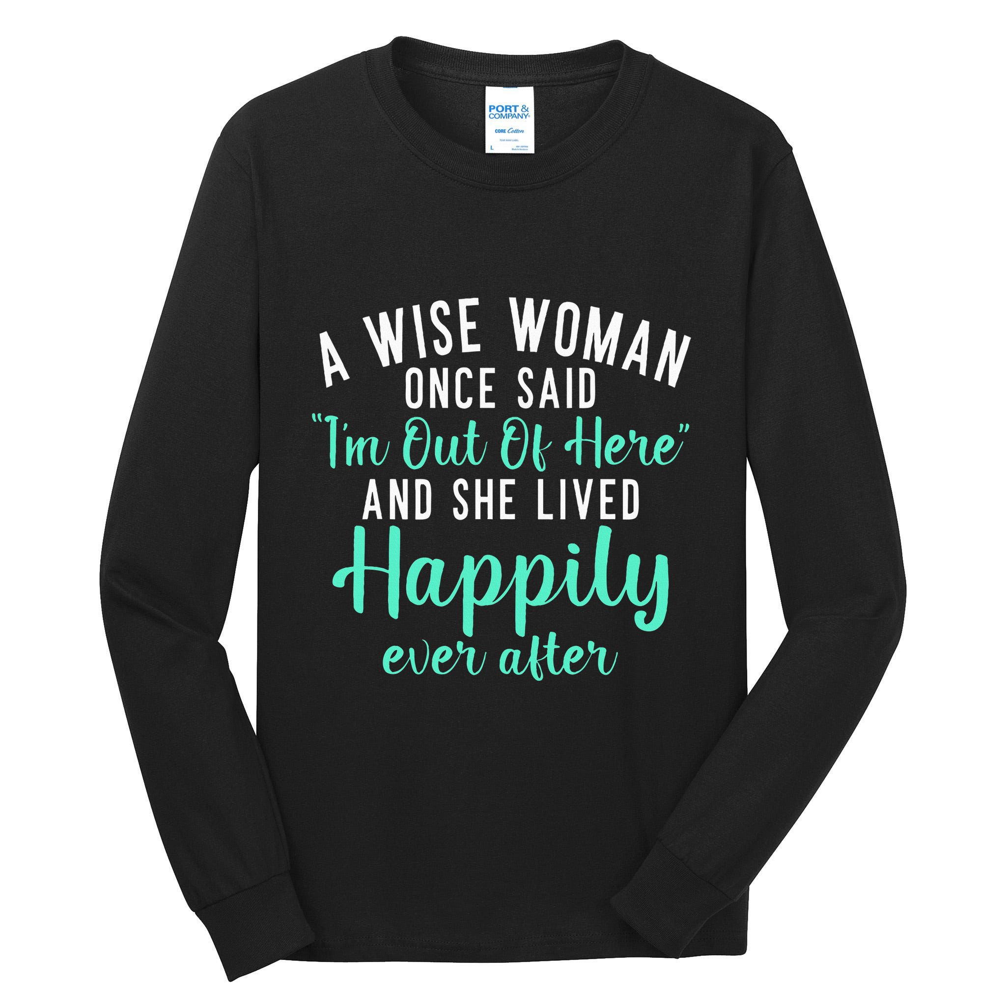 A Wise Woman Said Im Out Of Here And Lives Happily Retired Tall Long Sleeve T-Shirt