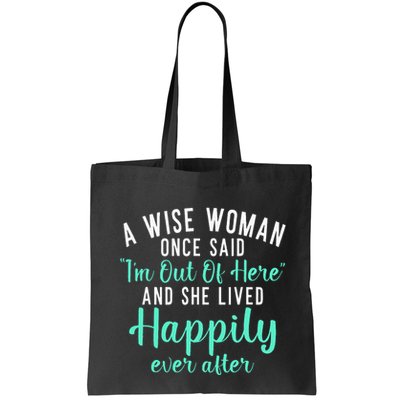 A Wise Woman Said Im Out Of Here And Lives Happily Retired Bag