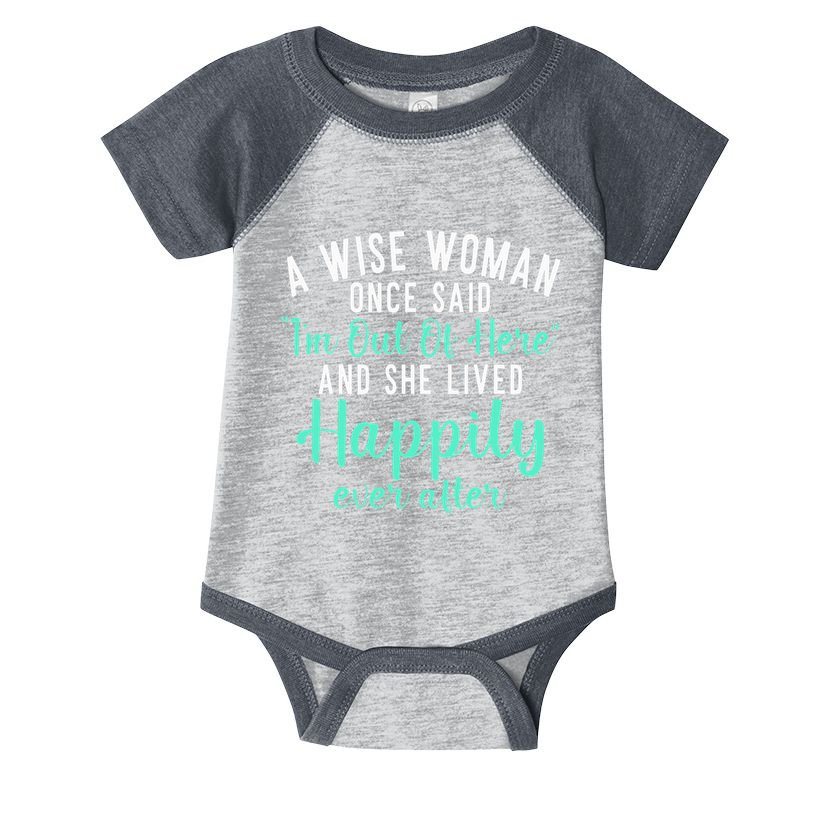 A Wise Woman Said Im Out Of Here And Lives Happily Retired Infant Baby Jersey Bodysuit