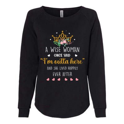 A Wise Woman Once Said I'm Outta Here Funny Retirement Gift Womens California Wash Sweatshirt