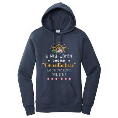 A Wise Woman Once Said I'm Outta Here Funny Retirement Gift Women's Pullover Hoodie