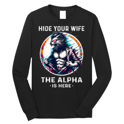 Alpha Wolf Werewolf Meme For Wolf Meme Hide Your Wife The Alpha Is Here Long Sleeve Shirt