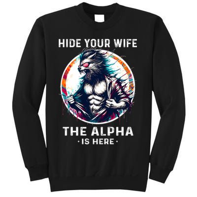 Alpha Wolf Werewolf Meme For Wolf Meme Hide Your Wife The Alpha Is Here Sweatshirt