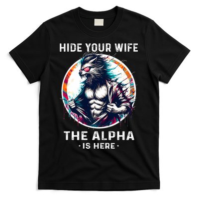 Alpha Wolf Werewolf Meme For Wolf Meme Hide Your Wife The Alpha Is Here T-Shirt