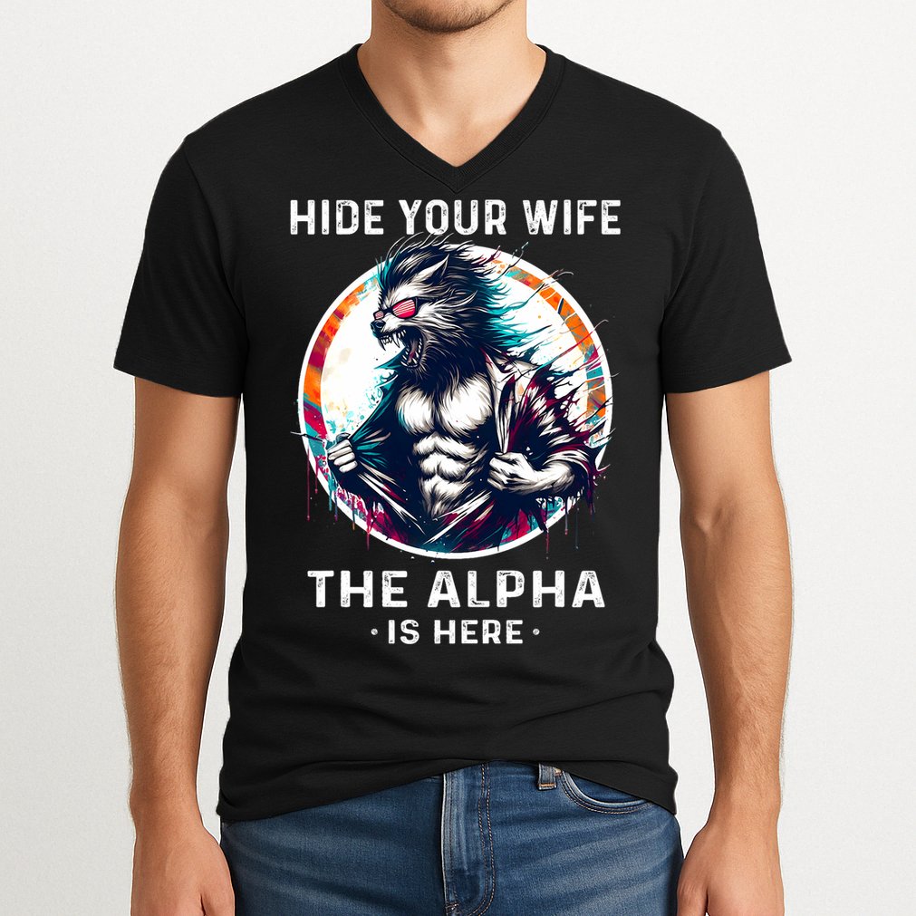 Alpha Wolf Werewolf Meme For Wolf Meme Hide Your Wife The Alpha Is Here V-Neck T-Shirt
