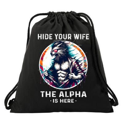 Alpha Wolf Werewolf Meme For Wolf Meme Hide Your Wife The Alpha Is Here Drawstring Bag