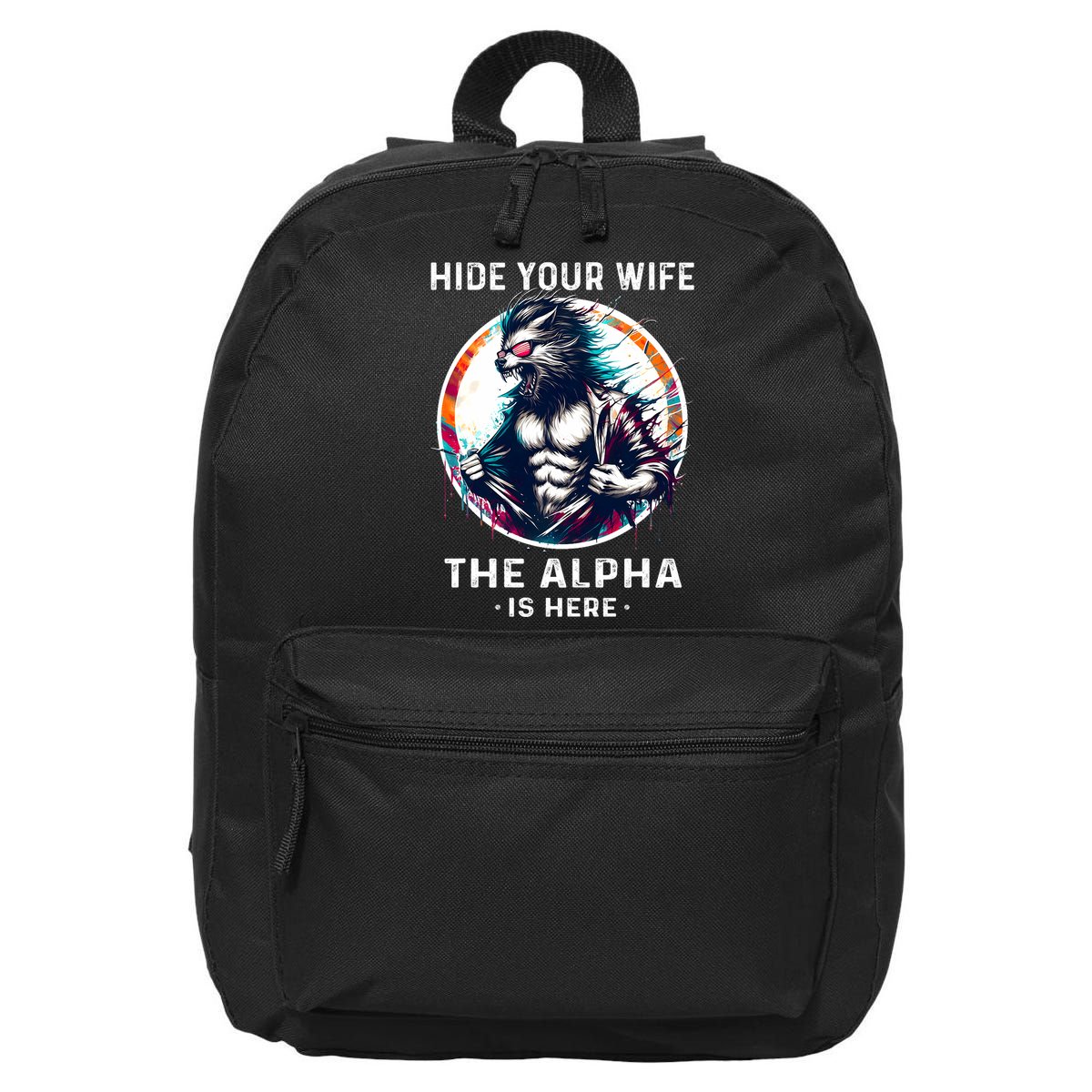 Alpha Wolf Werewolf Meme For Wolf Meme Hide Your Wife The Alpha Is Here 16 in Basic Backpack
