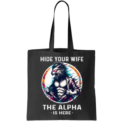Alpha Wolf Werewolf Meme For Wolf Meme Hide Your Wife The Alpha Is Here Bag