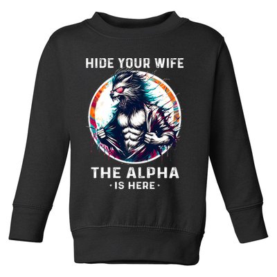 Alpha Wolf Werewolf Meme For Wolf Meme Hide Your Wife The Alpha Is Here Toddler Sweatshirt