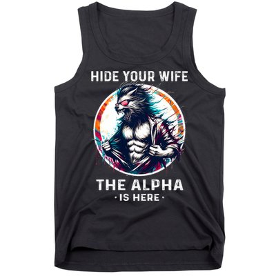 Alpha Wolf Werewolf Meme For Wolf Meme Hide Your Wife The Alpha Is Here Tank Top