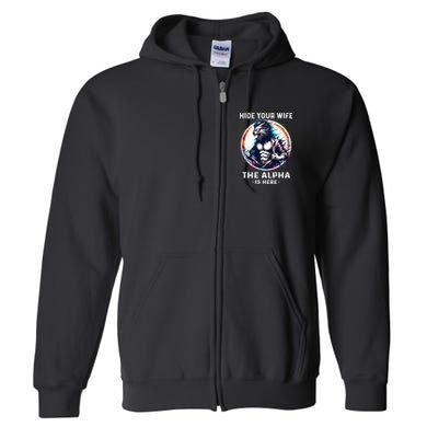 Alpha Wolf Werewolf Meme For Wolf Meme Hide Your Wife The Alpha Is Here Full Zip Hoodie