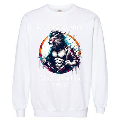 Alpha Wolf Werewolf Meme For Wolf Meme Hide Your Wife The Alpha Is Here Garment-Dyed Sweatshirt