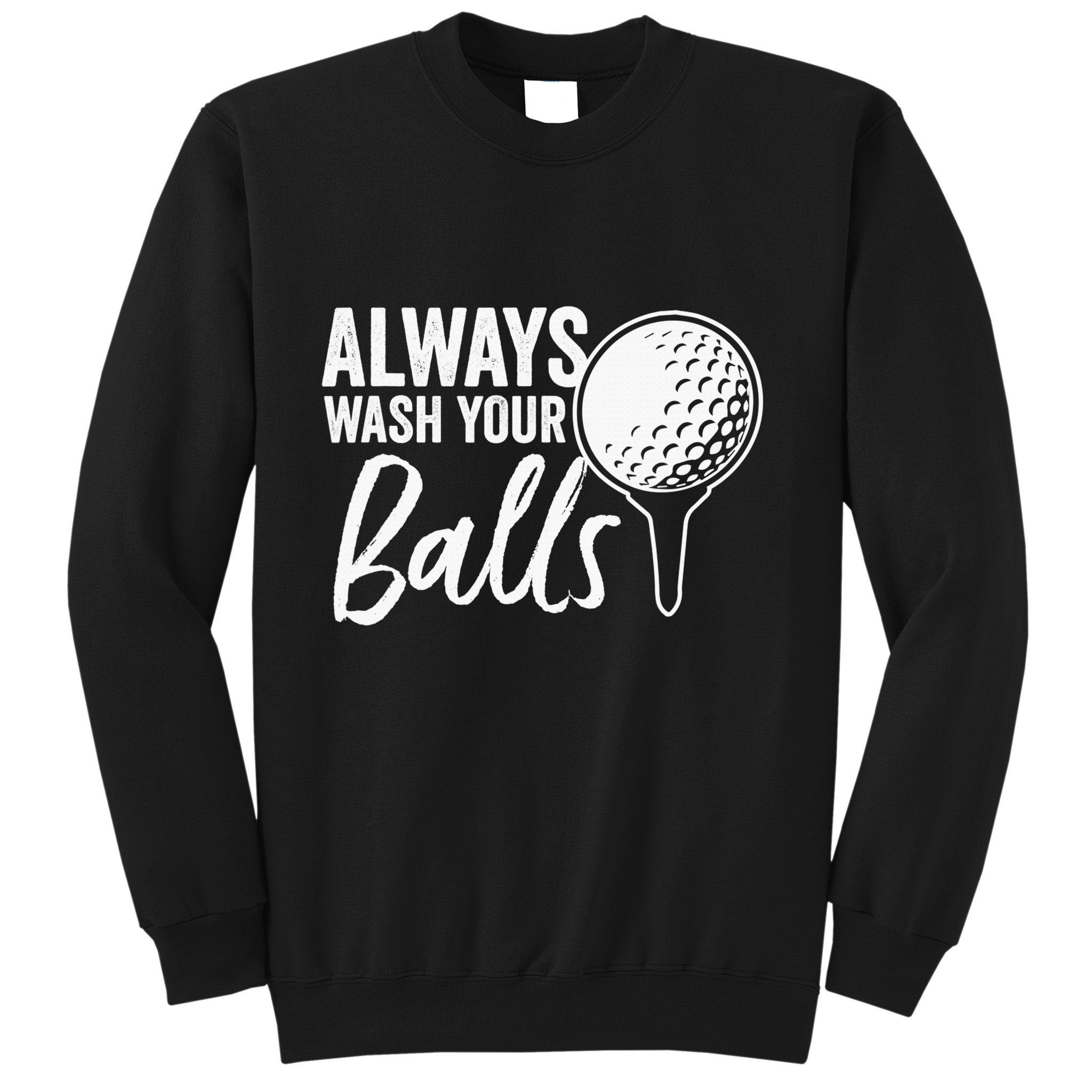 Always Wash Your Balls Golf Funny Golfing Sport Lover Sweatshirt