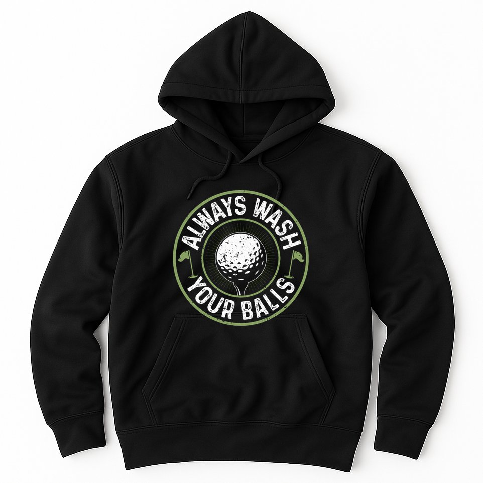 Always Wash Your Balls Golf Lover Golfer Golfing Life Hoodie