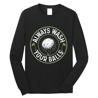 Always Wash Your Balls Golf Lover Golfer Golfing Life Long Sleeve Shirt