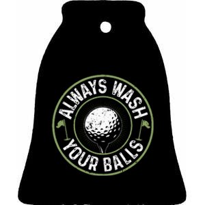 Always Wash Your Balls Golf Lover Golfer Golfing Life Ceramic Bell Ornament