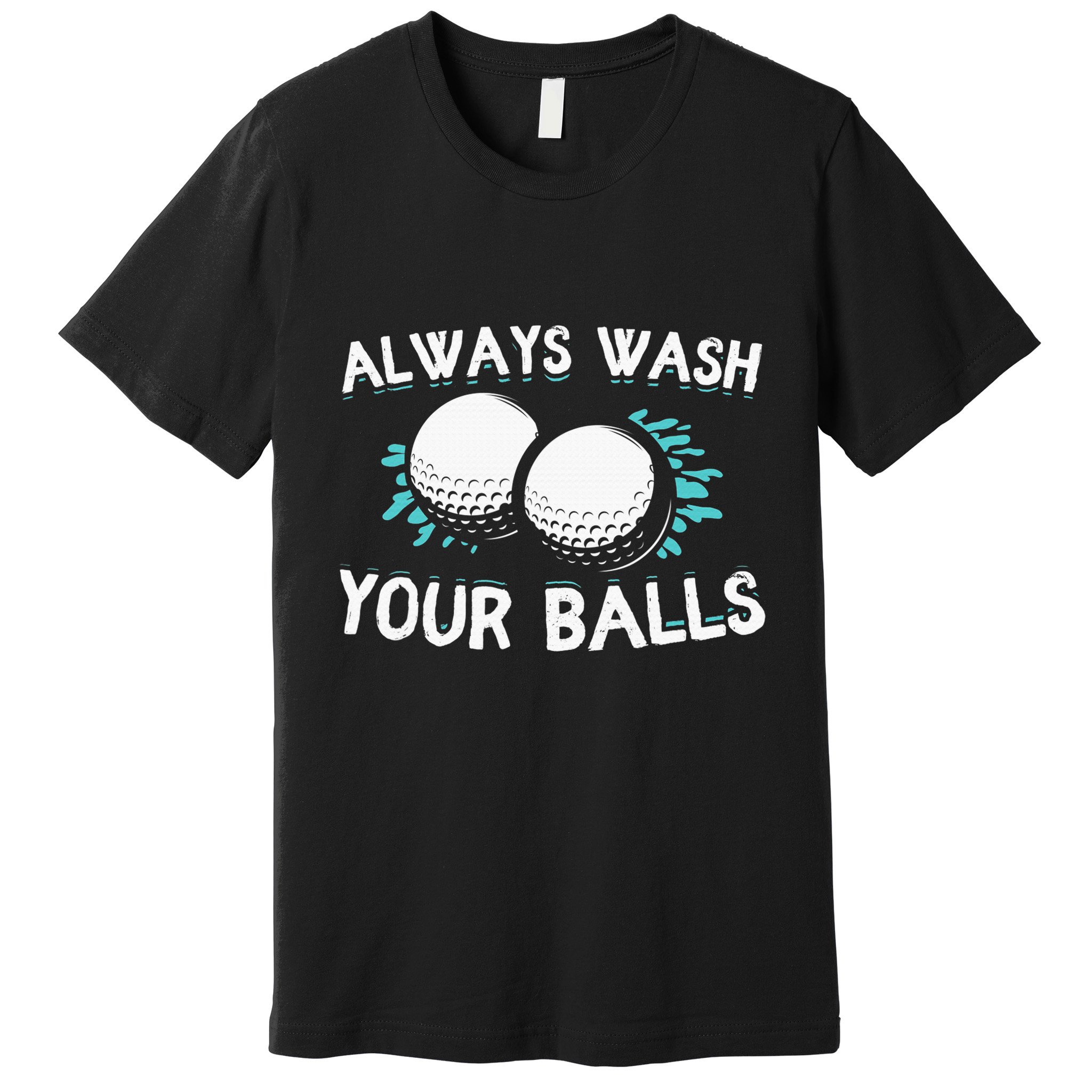 Always Wash Your Balls Golf Player Golf Lover Cute Awesom Premium T-Shirt