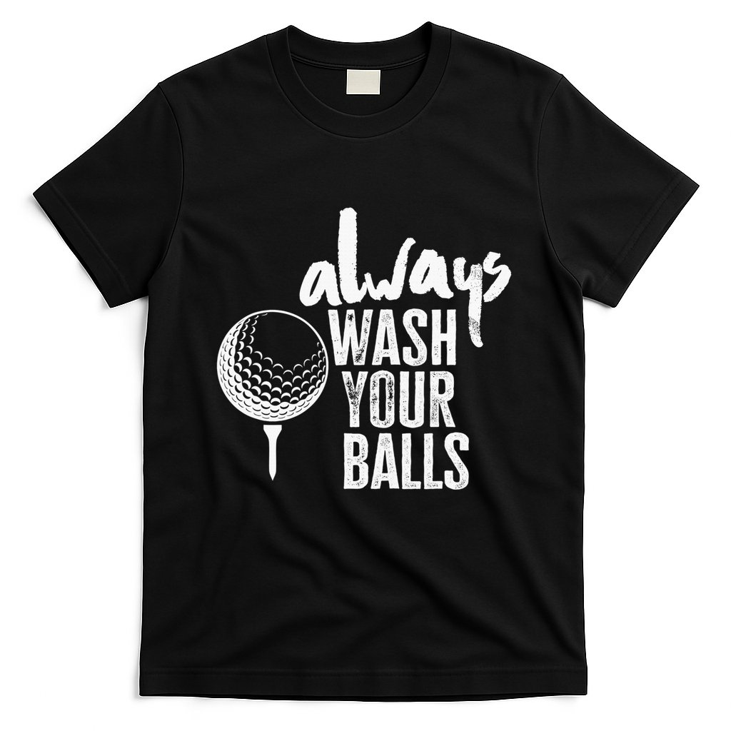 Always wash your balls Quote for a Golf Buddy T-Shirt
