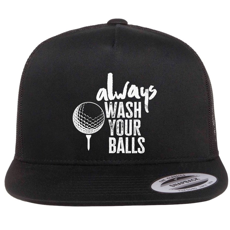 Always wash your balls Quote for a Golf Buddy Flat Bill Trucker Hat