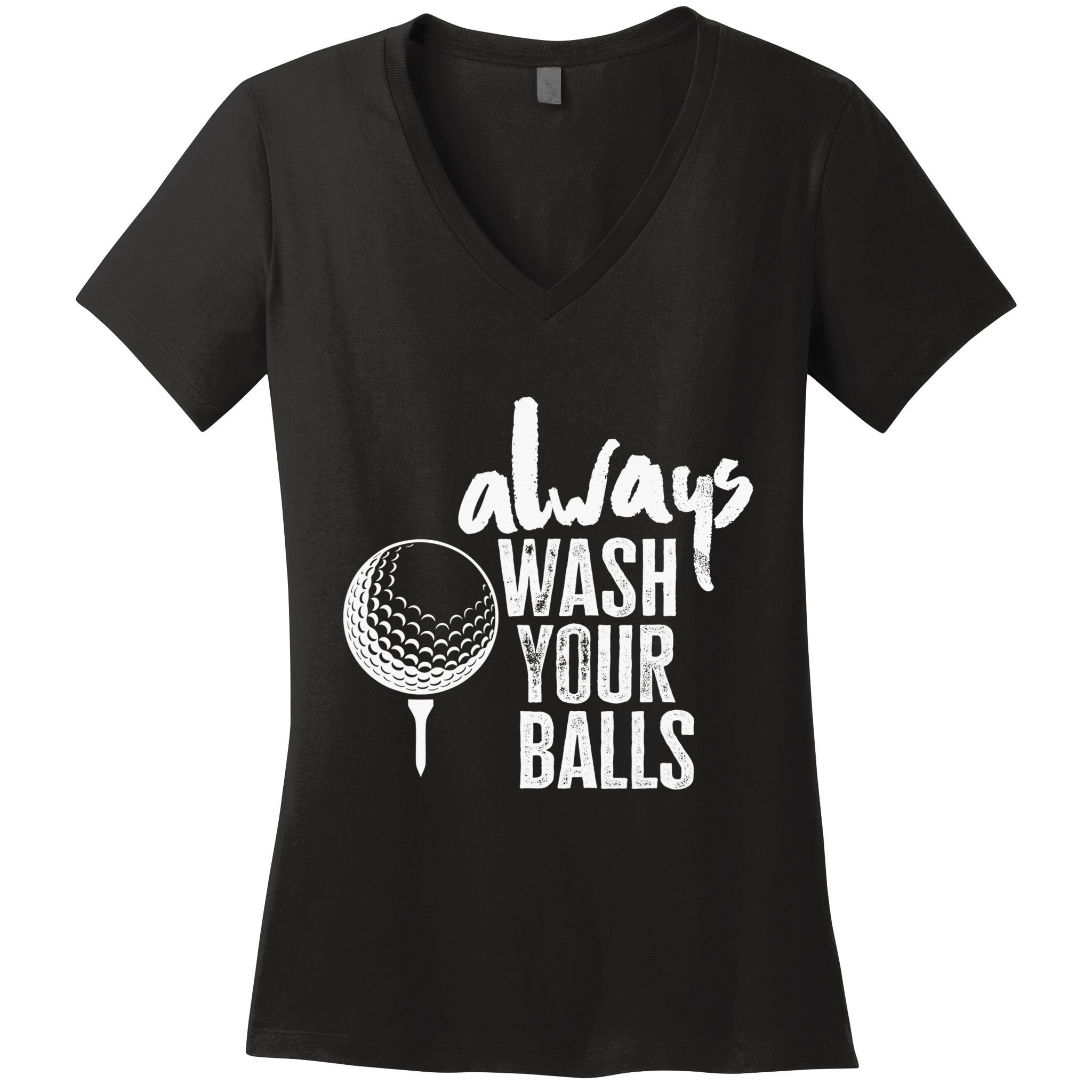 Always wash your balls Quote for a Golf Buddy Women's V-Neck T-Shirt