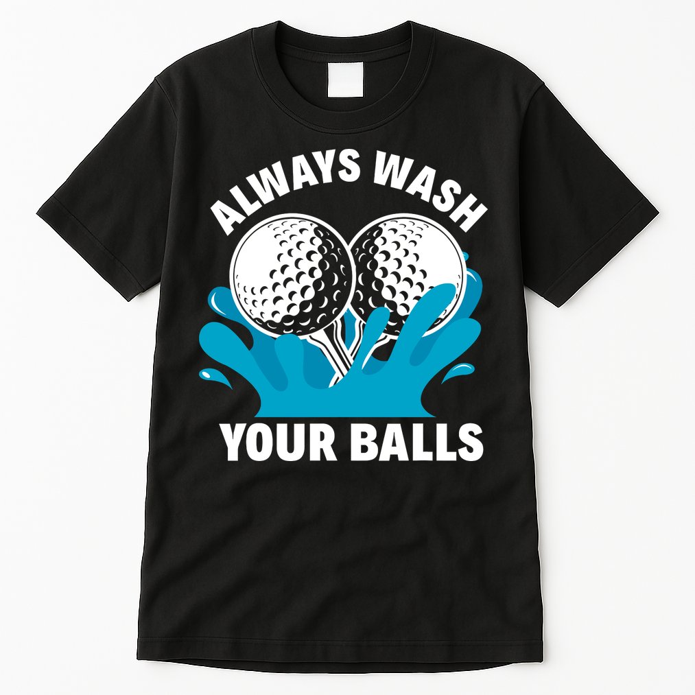 Always Wash Your Balls Funny Golf Tall T-Shirt