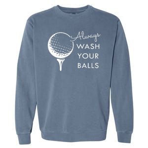 Always Wash Your Balls Funny Golf Garment-Dyed Sweatshirt