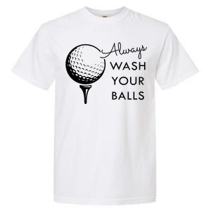 Always Wash Your Balls Funny Golf Garment-Dyed Heavyweight T-Shirt