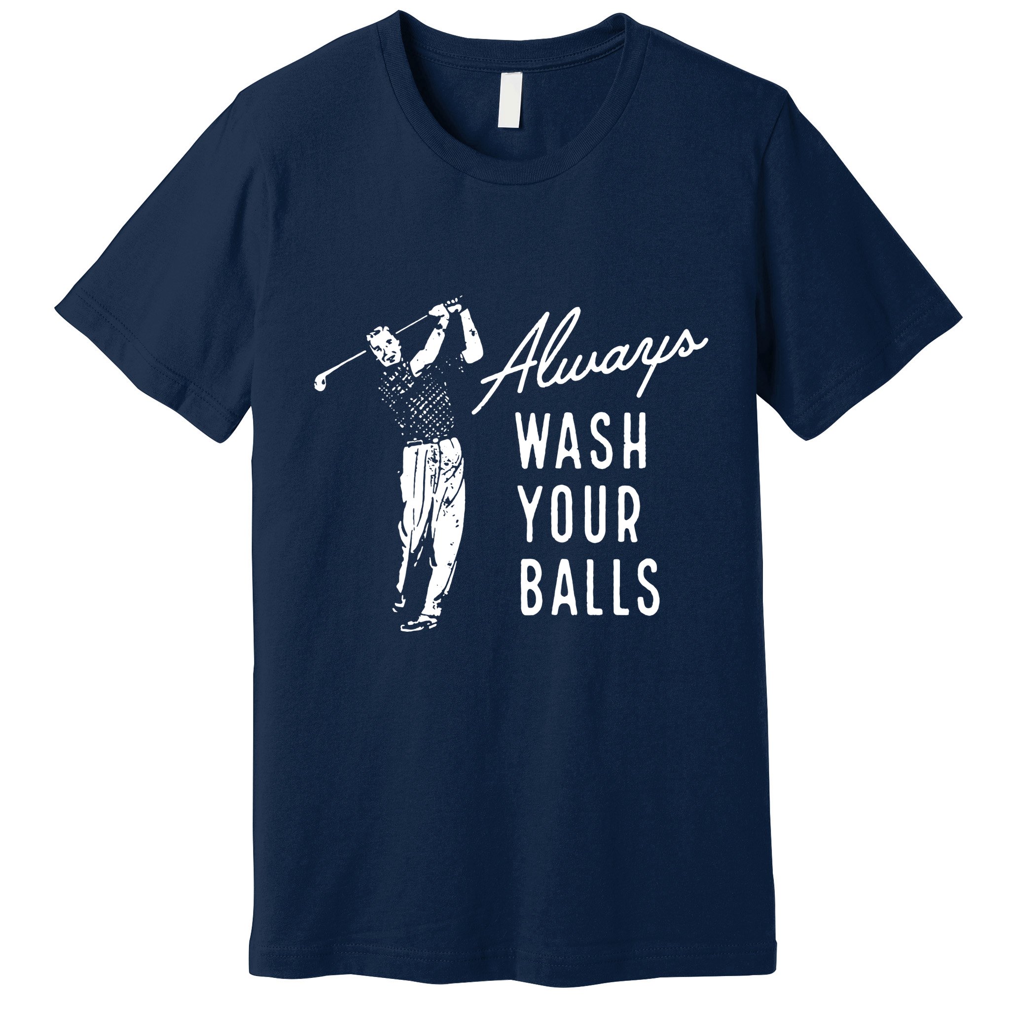 Always Wash Your Balls Premium T-Shirt