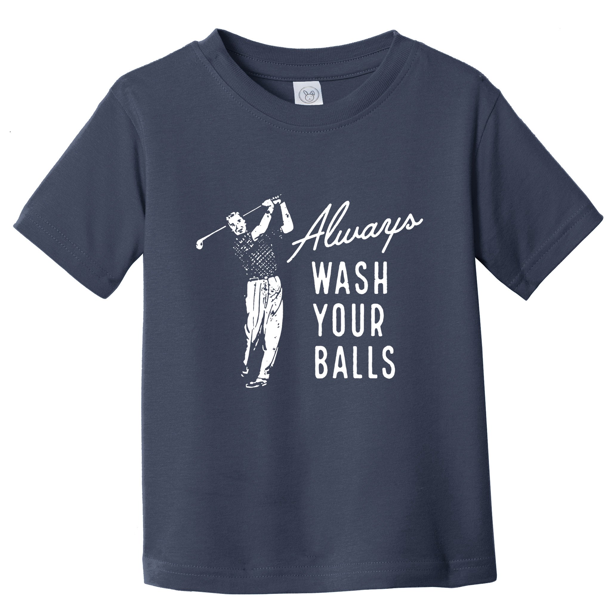 Always Wash Your Balls Toddler T-Shirt