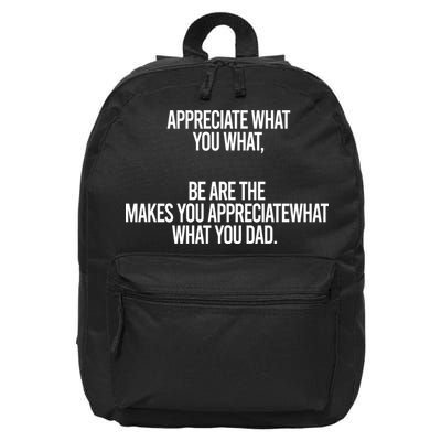 Appreciate What You What Be Are The Makes You Appreciate What You Dad 16 in Basic Backpack