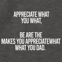 Appreciate What You What Be Are The Makes You Appreciate What You Dad Vector Backpack