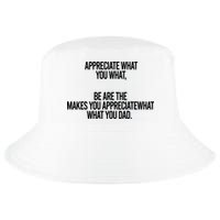 Appreciate What You What Be Are The Makes You Appreciate What You Dad Cool Comfort Performance Bucket Hat