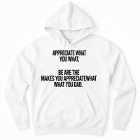 Appreciate What You What Be Are The Makes You Appreciate What You Dad Hoodie
