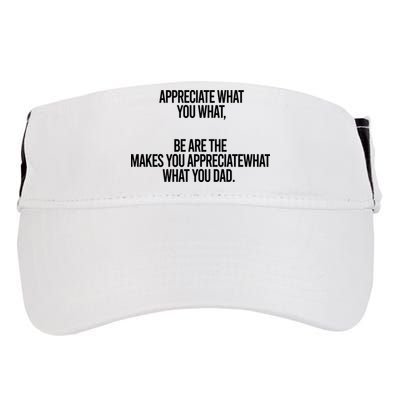 Appreciate What You What Be Are The Makes You Appreciate What You Dad Adult Drive Performance Visor