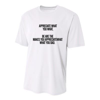 Appreciate What You What Be Are The Makes You Appreciate What You Dad Youth Performance Sprint T-Shirt