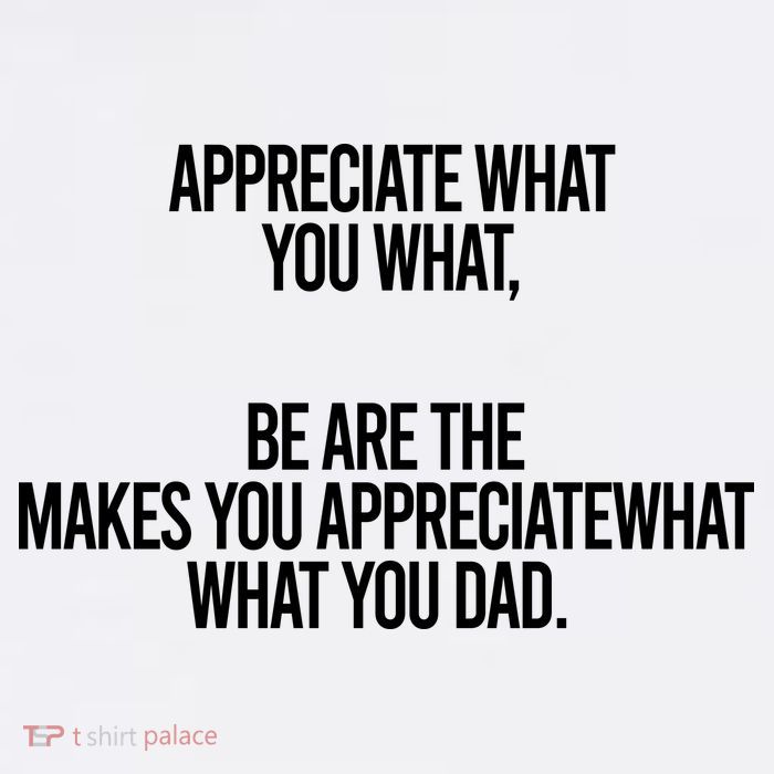 Appreciate What You What Be Are The Makes You Appreciate What You Dad Youth Performance Sprint T-Shirt
