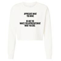 Appreciate What You What Be Are The Makes You Appreciate What You Dad Cropped Pullover Crew