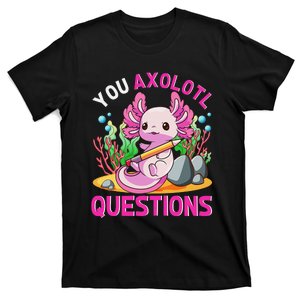 Axolotl-Shirt You Axolotl Questions Cute Funny T-Shirt