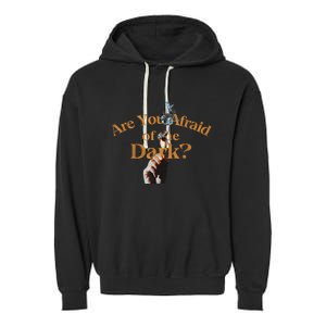 Are You Afraid Of Dark Quotes Garment-Dyed Fleece Hoodie