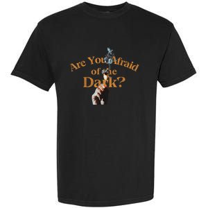 Are You Afraid Of Dark Quotes Garment-Dyed Heavyweight T-Shirt