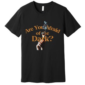 Are You Afraid Of Dark Quotes Premium T-Shirt